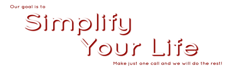 Our goal is to Simplify Your Life make just one call and we will do the rest!